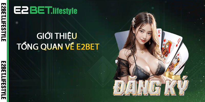 Giới thiệu tổng quan về E2BET