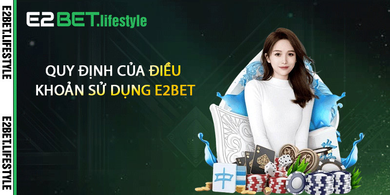 Quy định của điều khoản sử dụng E2BET
