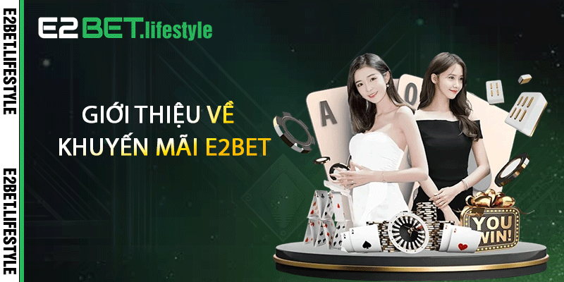 Giới thiệu về khuyến mãi E2BET