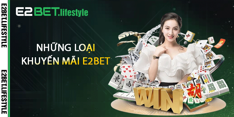 Những loại khuyến mãi E2BET phổ biến 