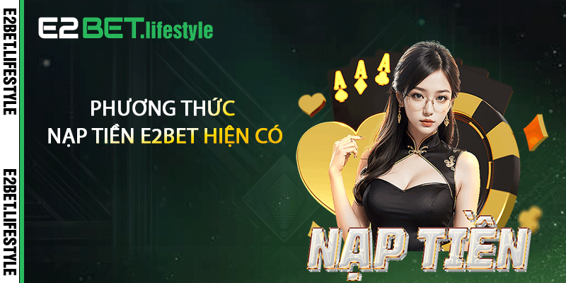 Phương thức nạp tiền E2BET hiện có