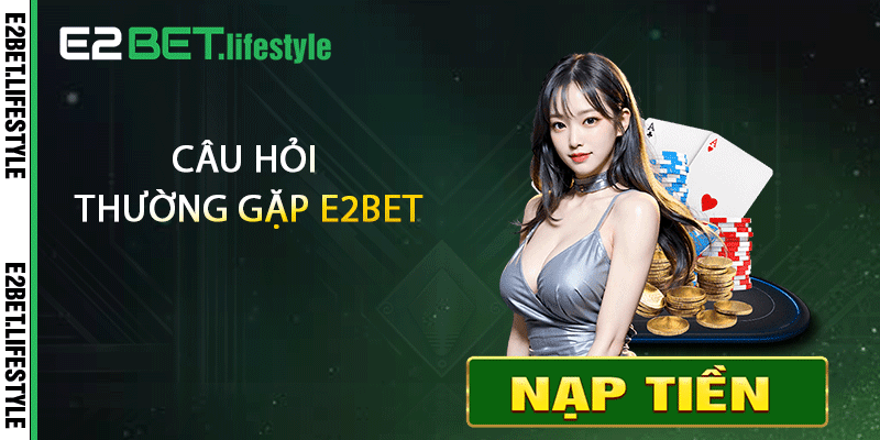 Câu hỏi thường gặp E2BET