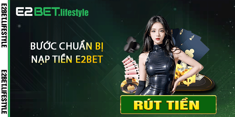 Bước chuẩn bị nạp tiền E2BET