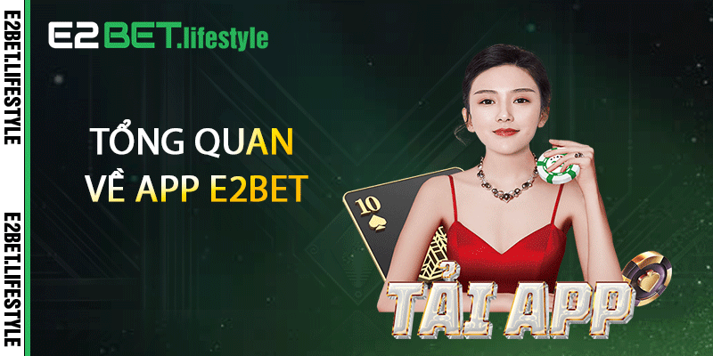 Tổng quan về app E2BET