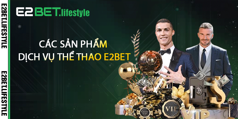Các sản phẩm dịch vụ thể thao E2BET