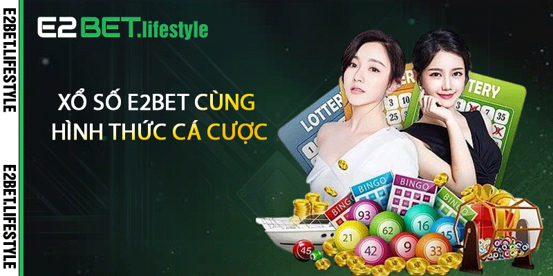 Xổ số E2BET cùng hình thức cá cược
